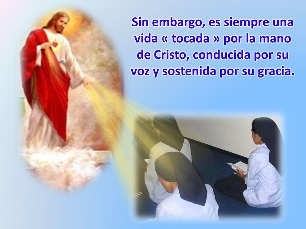 Sin embargo, es siempre una vida « tocada » por la mano de Cristo, conducida por su voz y sostenida por su gracia.