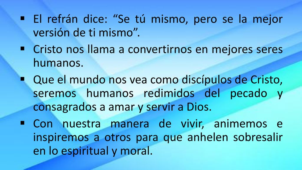 El refrán dice: Se tú mismo, pero se la mejor versión de ti mismo .