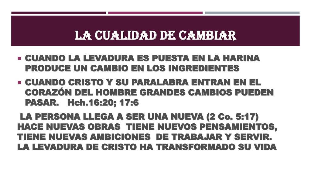 LA CUALIDAD DE CAMBIAR CUANDO LA LEVADURA ES PUESTA EN LA HARINA PRODUCE UN CAMBIO EN LOS INGREDIENTES.