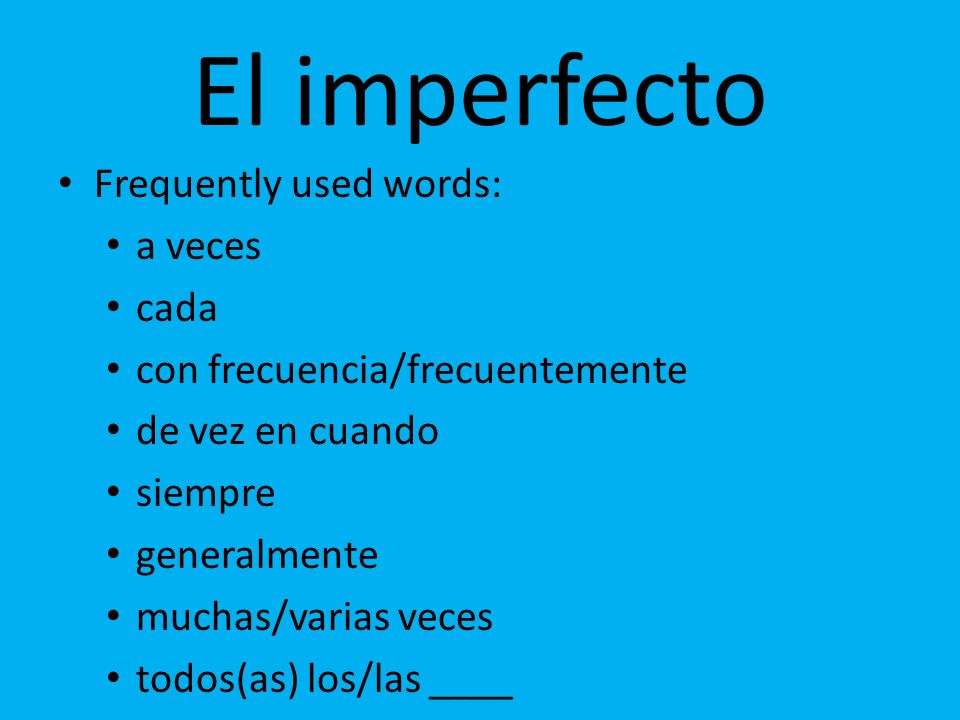 El imperfecto Frequently used words: a veces cada