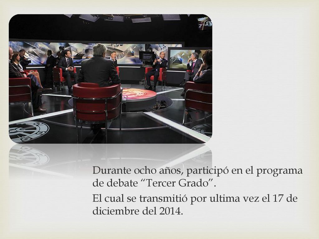 Durante ocho años, participó en el programa de debate Tercer Grado .