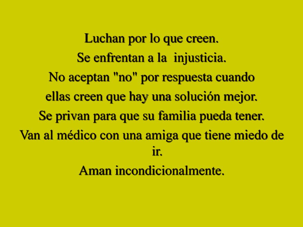 Se enfrentan a la injusticia. No aceptan no por respuesta cuando
