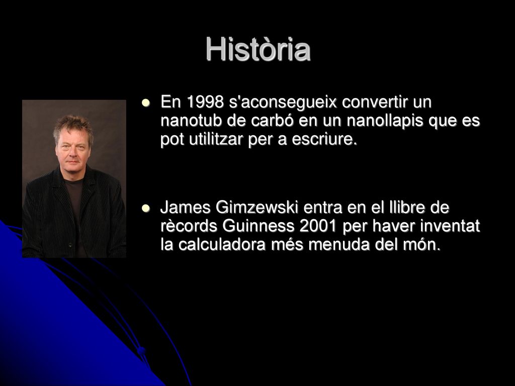 Història En 1998 s aconsegueix convertir un nanotub de carbó en un nanollapis que es pot utilitzar per a escriure.