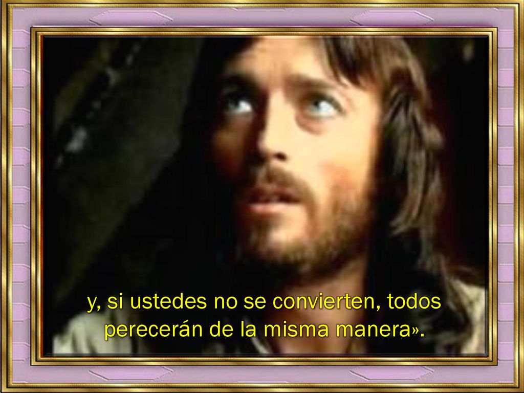 y, si ustedes no se convierten, todos perecerán de la misma manera».