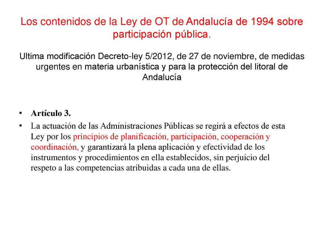 Los contenidos de la Ley de OT de Andalucía de 1994 sobre participación pública. Ultima modificación Decreto-ley 5/2012, de 27 de noviembre, de medidas urgentes en materia urbanística y para la protección del litoral de Andalucía