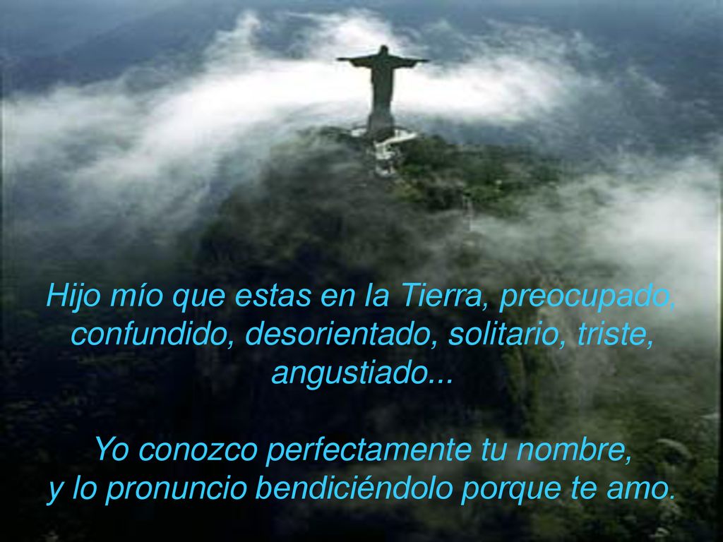Hijo mío que estas en la Tierra, preocupado, confundido, desorientado, solitario, triste, angustiado...