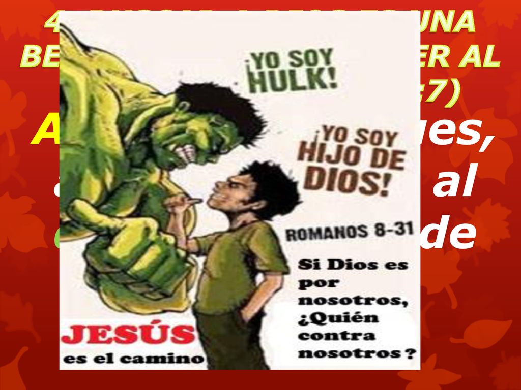 A. Someteos, pues, a Dios; resistid al diablo, y huirá de vosotros