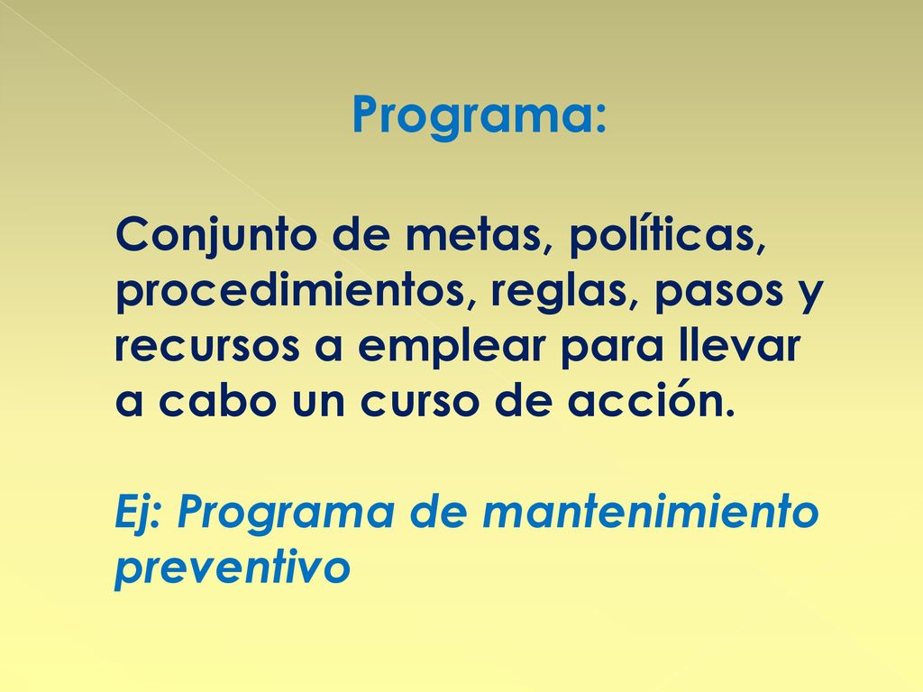 Programa: Conjunto de metas, políticas, procedimientos, reglas, pasos y recursos a emplear para llevar a cabo un curso de acción.