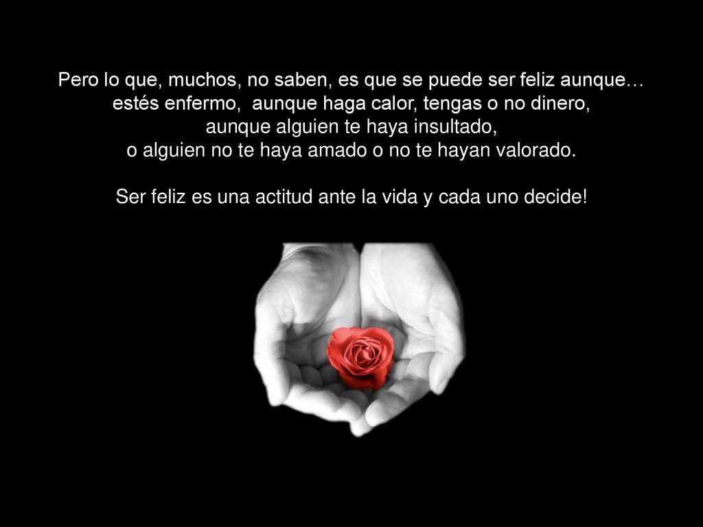 Pero lo que, muchos, no saben, es que se puede ser feliz aunque…
