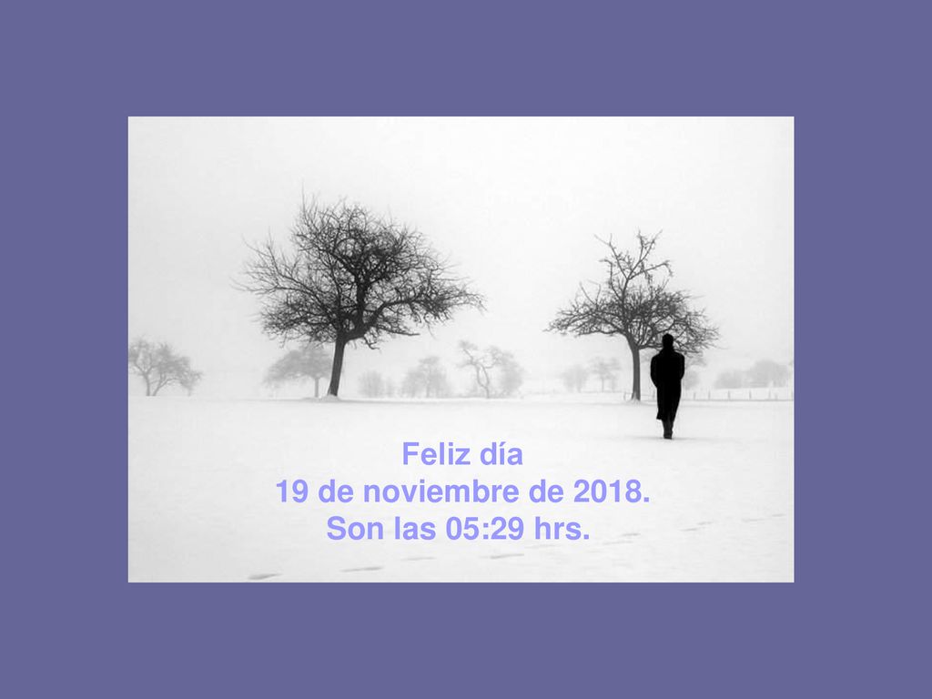 Feliz día 19 de noviembre de Son las 05:29 hrs.