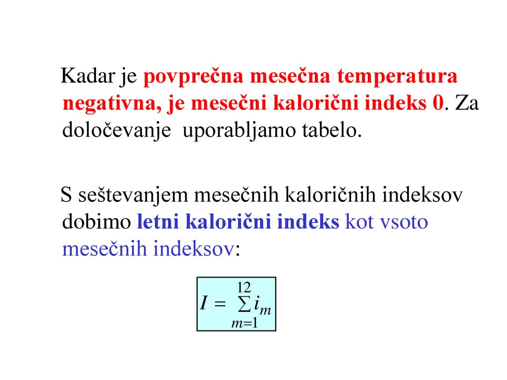 Kadar je povprečna mesečna temperatura negativna, je mesečni kalorični indeks 0. Za določevanje uporabljamo tabelo.