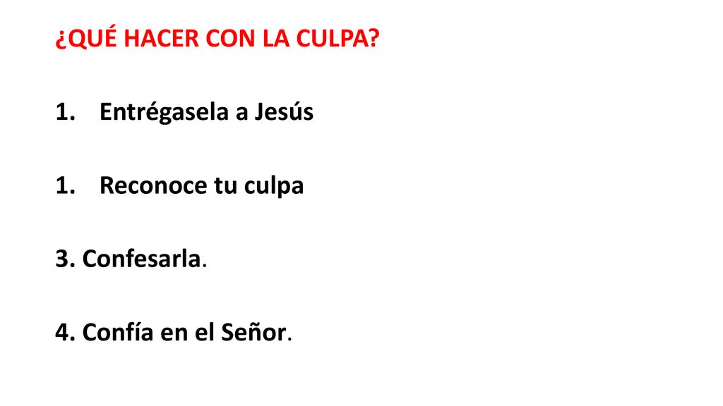 ¿QUÉ HACER CON LA CULPA. Entrégasela a Jesús. Reconoce tu culpa.
