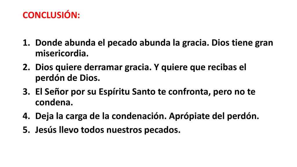 CONCLUSIÓN: Donde abunda el pecado abunda la gracia. Dios tiene gran misericordia.