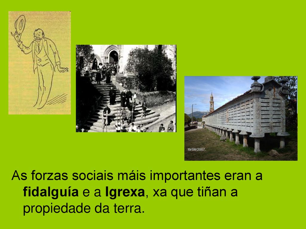 As forzas sociais máis importantes eran a fidalguía e a Igrexa, xa que tiñan a propiedade da terra.