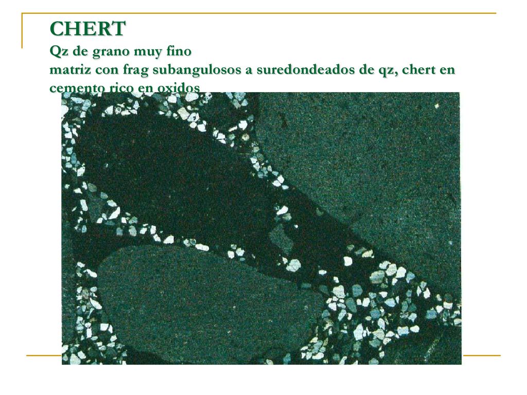 CHERT Qz de grano muy fino matriz con frag subangulosos a suredondeados de qz, chert en cemento rico en oxidos