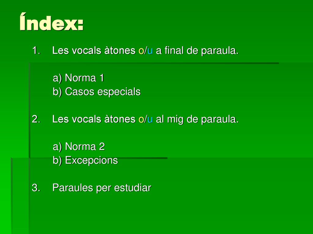 Índex: 1. Les vocals àtones o/u a final de paraula. a) Norma 1