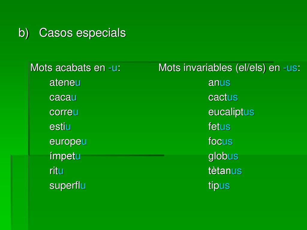 b) Casos especials Mots acabats en -u: ateneu cacau correu estiu