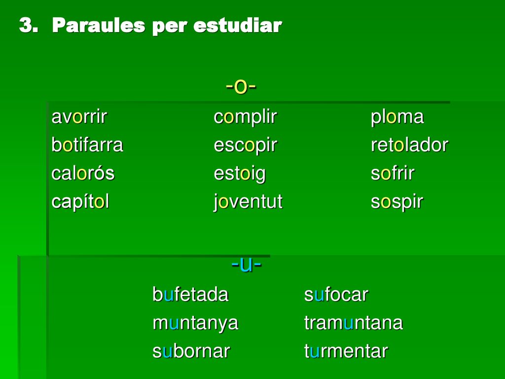 3. Paraules per estudiar -o- avorrir complir ploma. botifarra escopir retolador. calorós estoig sofrir.