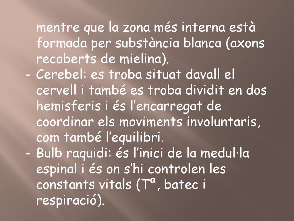 mentre que la zona més interna està formada per substància blanca (axons recoberts de mielina).