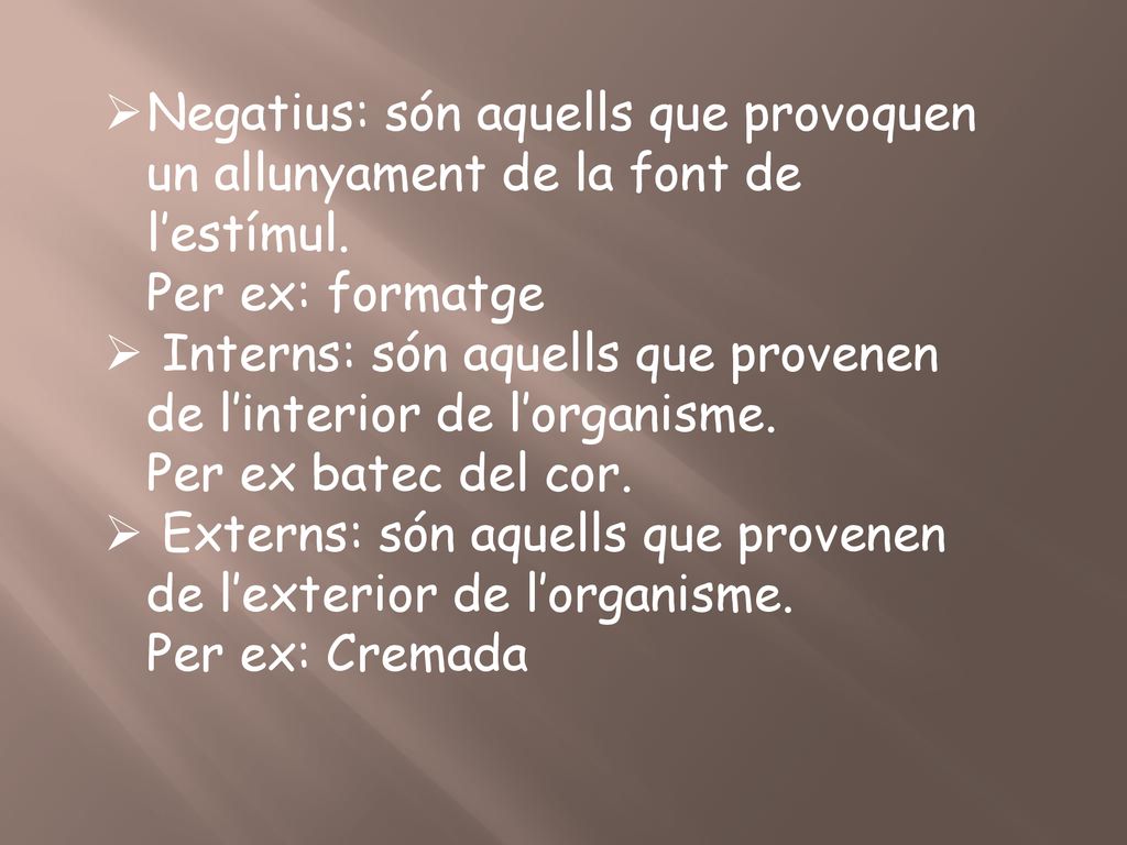 Negatius: són aquells que provoquen un allunyament de la font de l’estímul.