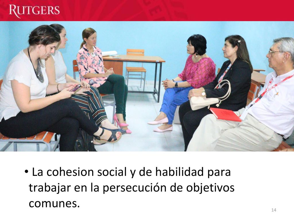 La cohesion social y de habilidad para trabajar en la persecución de objetivos comunes.