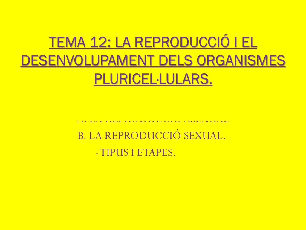 TEMA 12: LA REPRODUCCIÓ I EL DESENVOLUPAMENT DELS ORGANISMES PLURICEL·LULARS.