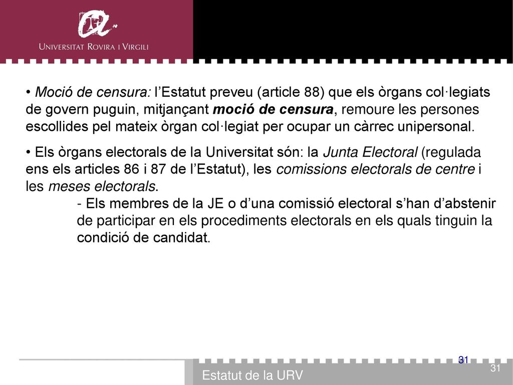 • Moció de censura: l’Estatut preveu (article 88) que els òrgans col·legiats de govern puguin, mitjançant moció de censura, remoure les persones escollides pel mateix òrgan col·legiat per ocupar un càrrec unipersonal.