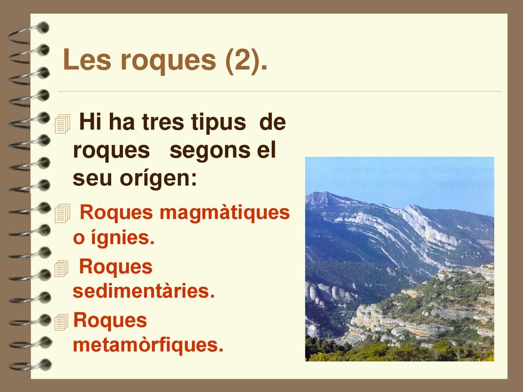 Les roques (2). Hi ha tres tipus de roques segons el seu orígen: