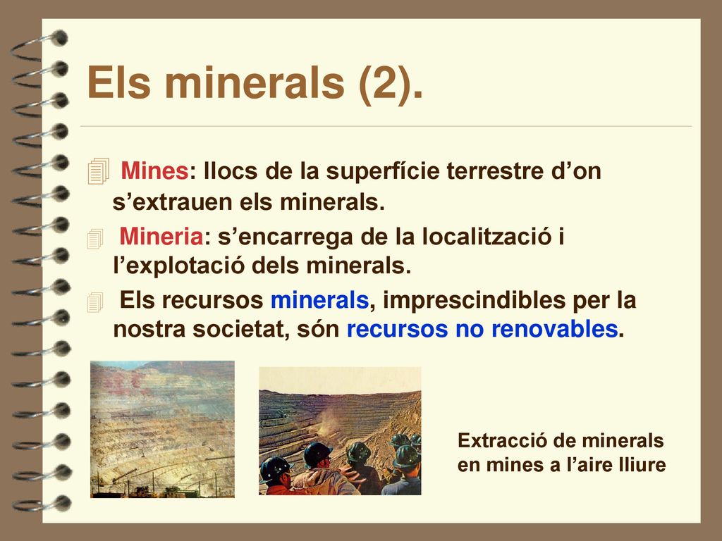Els minerals (2). Mines: llocs de la superfície terrestre d’on s’extrauen els minerals.