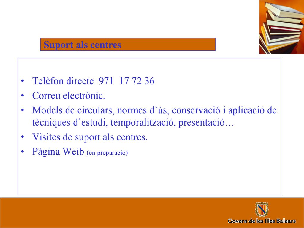 Suport als centres Telèfon directe Correu electrònic.