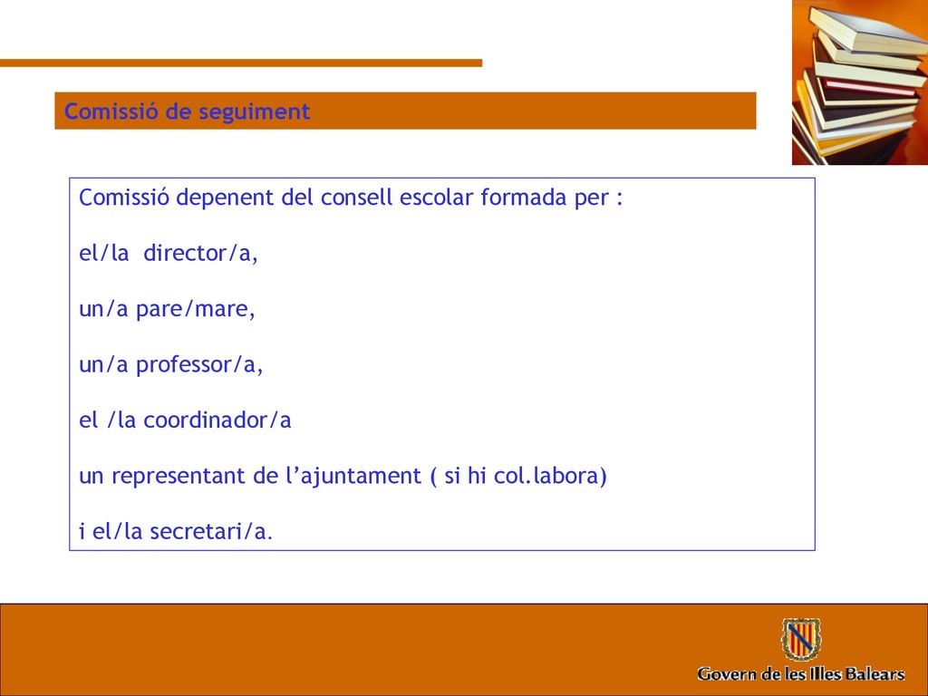 Comissió depenent del consell escolar formada per : el/la director/a,