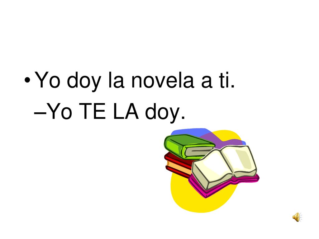 Yo doy la novela a ti. Yo TE LA doy.