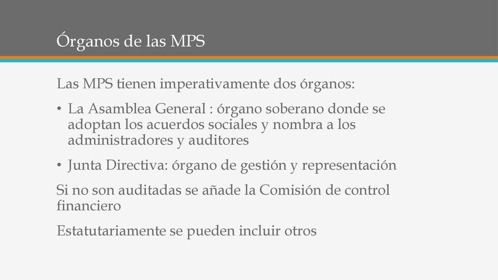 Órganos de las MPS Las MPS tienen imperativamente dos órganos: