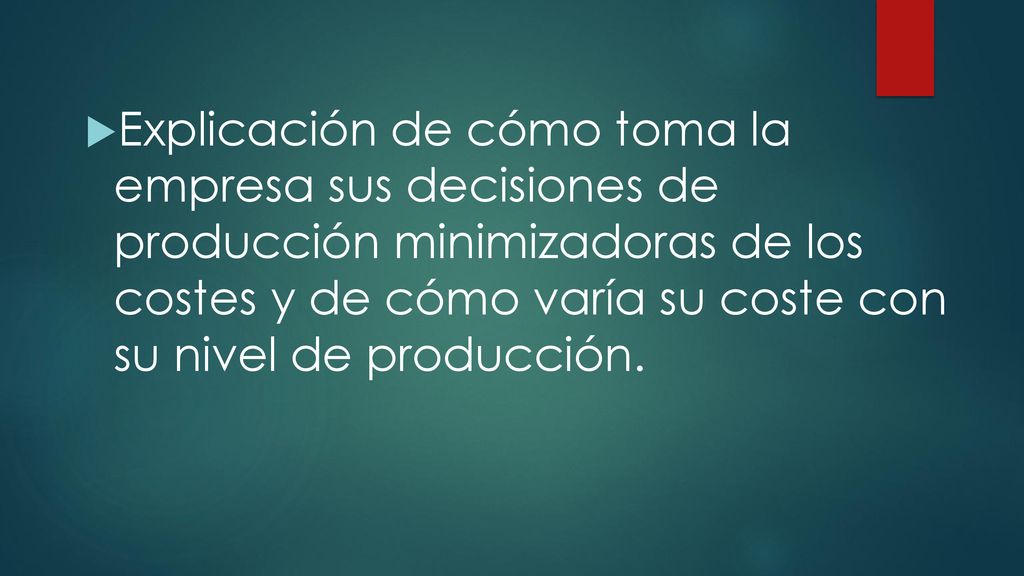 Explicación de cómo toma la empresa sus decisiones de producción minimizadoras de los costes y de cómo varía su coste con su nivel de producción.