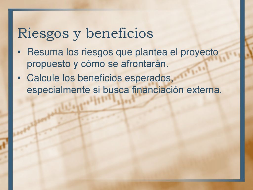 Riesgos y beneficios Resuma los riesgos que plantea el proyecto propuesto y cómo se afrontarán.
