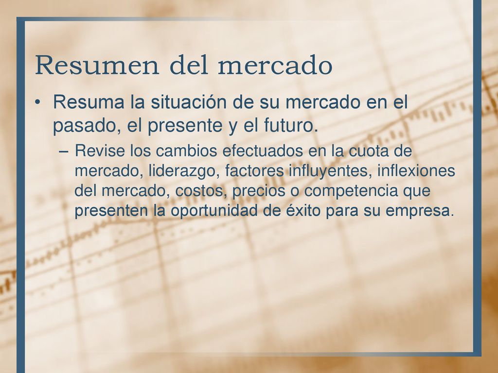 Resumen del mercado Resuma la situación de su mercado en el pasado, el presente y el futuro.