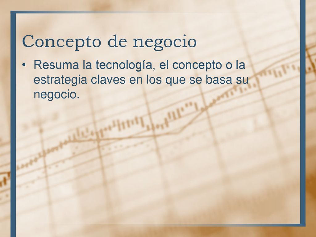 Concepto de negocio Resuma la tecnología, el concepto o la estrategia claves en los que se basa su negocio.