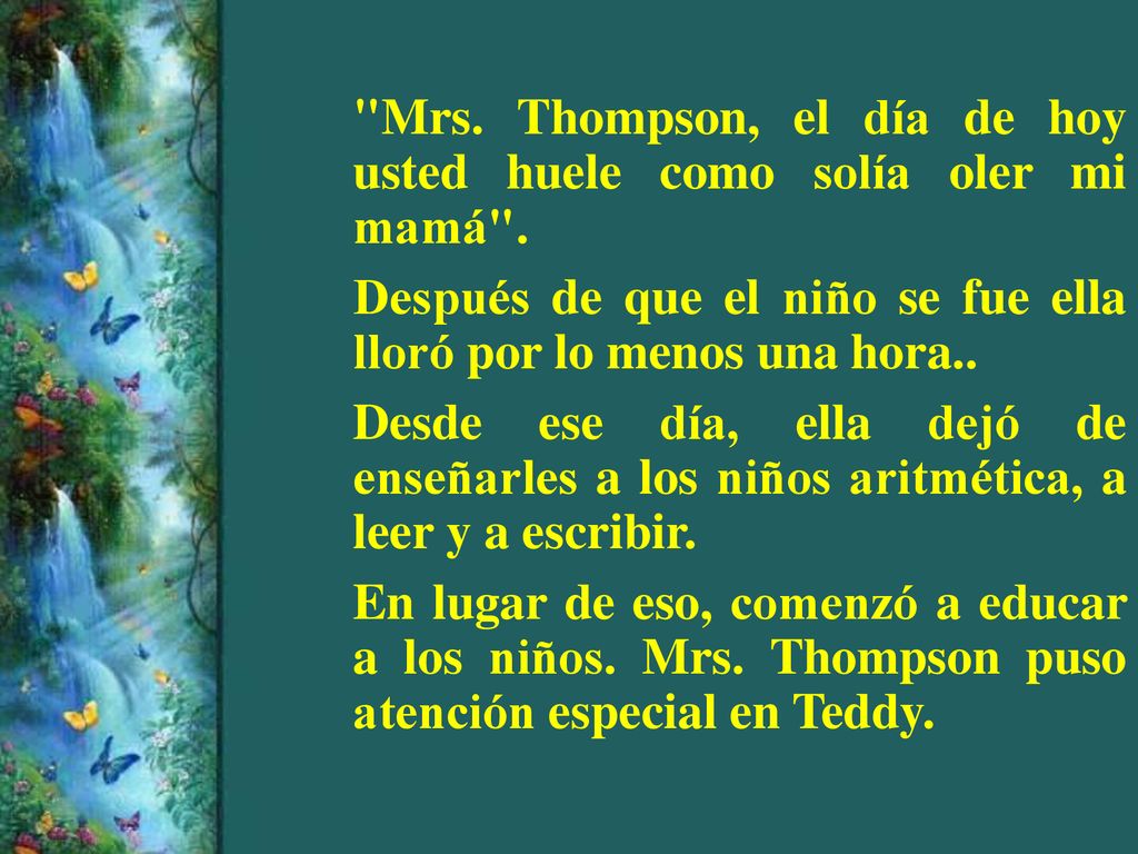 Mrs. Thompson, el día de hoy usted huele como solía oler mi mamá .