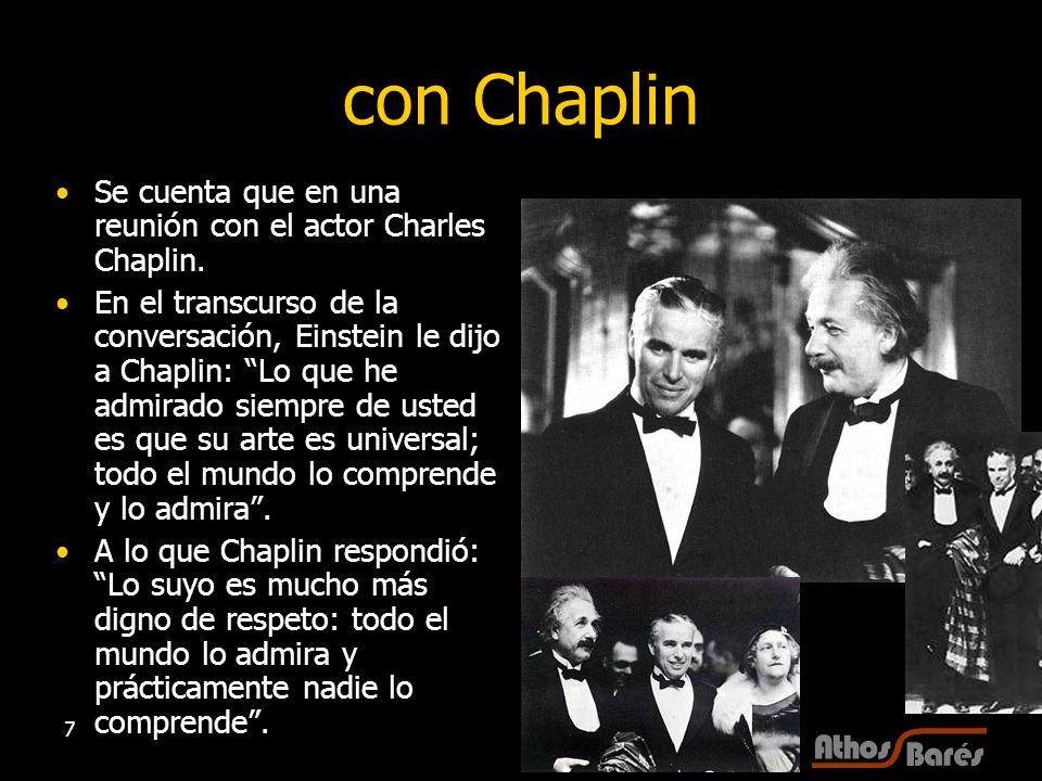 con Chaplin Se cuenta que en una reunión con el actor Charles Chaplin.