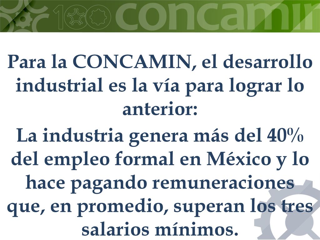 Para la CONCAMIN, el desarrollo industrial es la vía para lograr lo anterior: