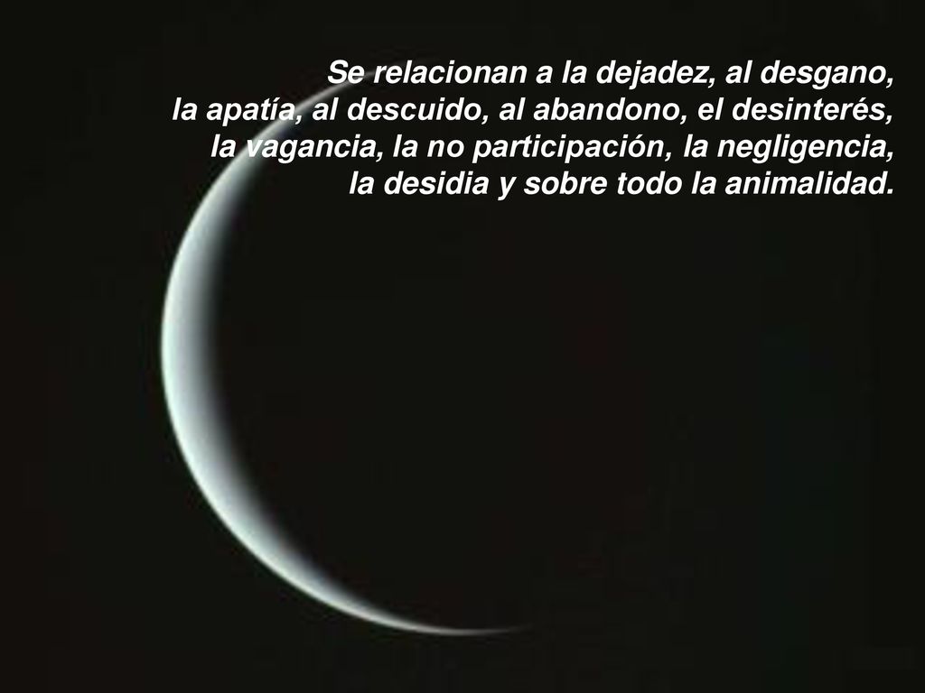 Se relacionan a la dejadez, al desgano, la apatía, al descuido, al abandono, el desinterés, la vagancia, la no participación, la negligencia, la desidia y sobre todo la animalidad.