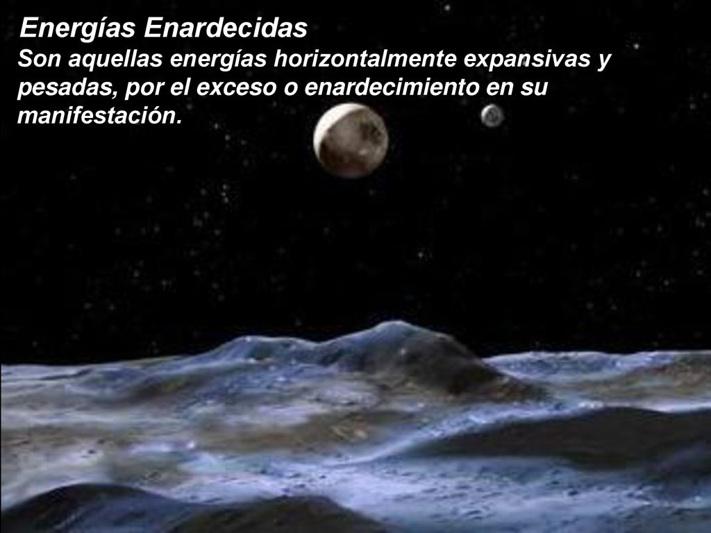 Energías Enardecidas Son aquellas energías horizontalmente expansivas y pesadas, por el exceso o enardecimiento en su manifestación.