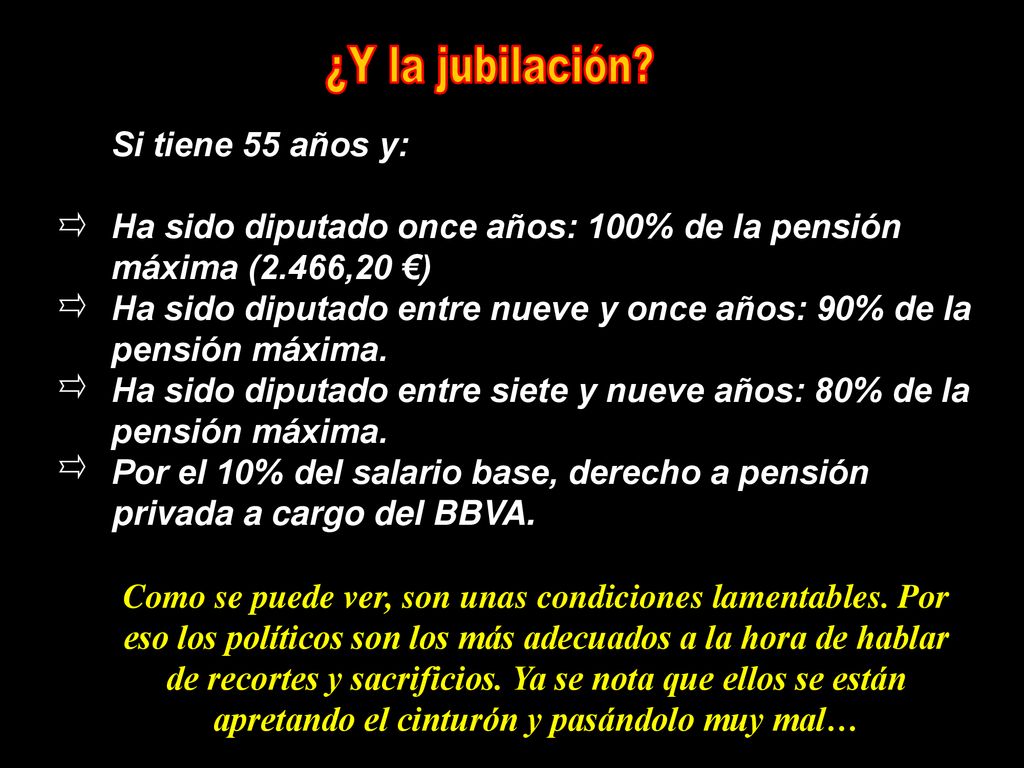 ¿Y la jubilación Si tiene 55 años y: Ha sido diputado once años: 100% de la pensión máxima (2.466,20 €)