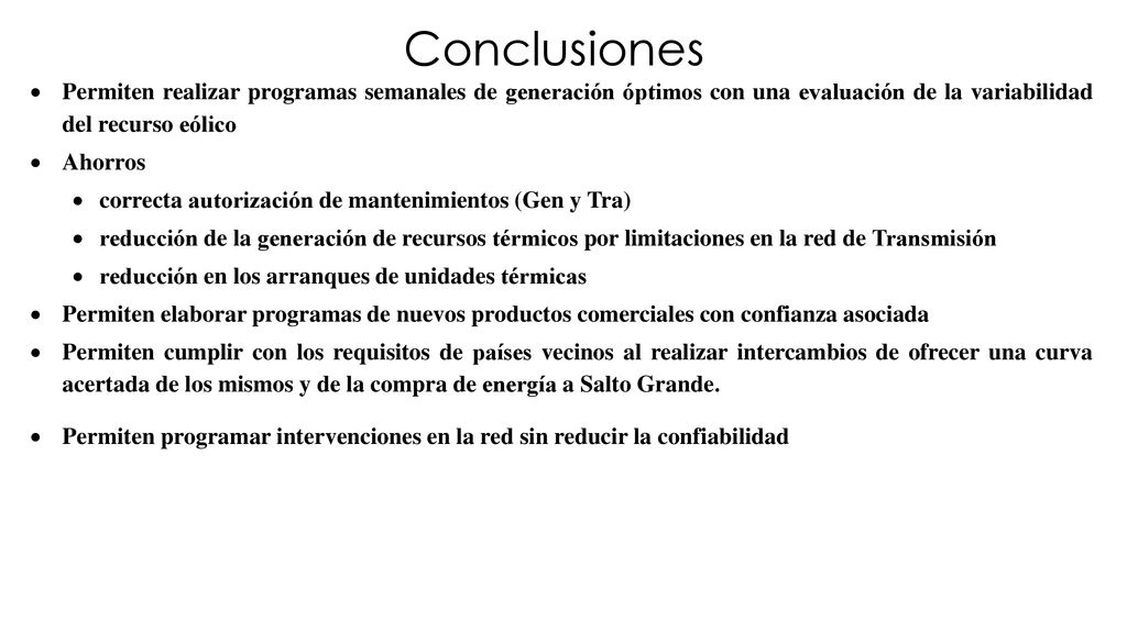 Conclusiones Permiten realizar programas semanales de generación óptimos con una evaluación de la variabilidad del recurso eólico.