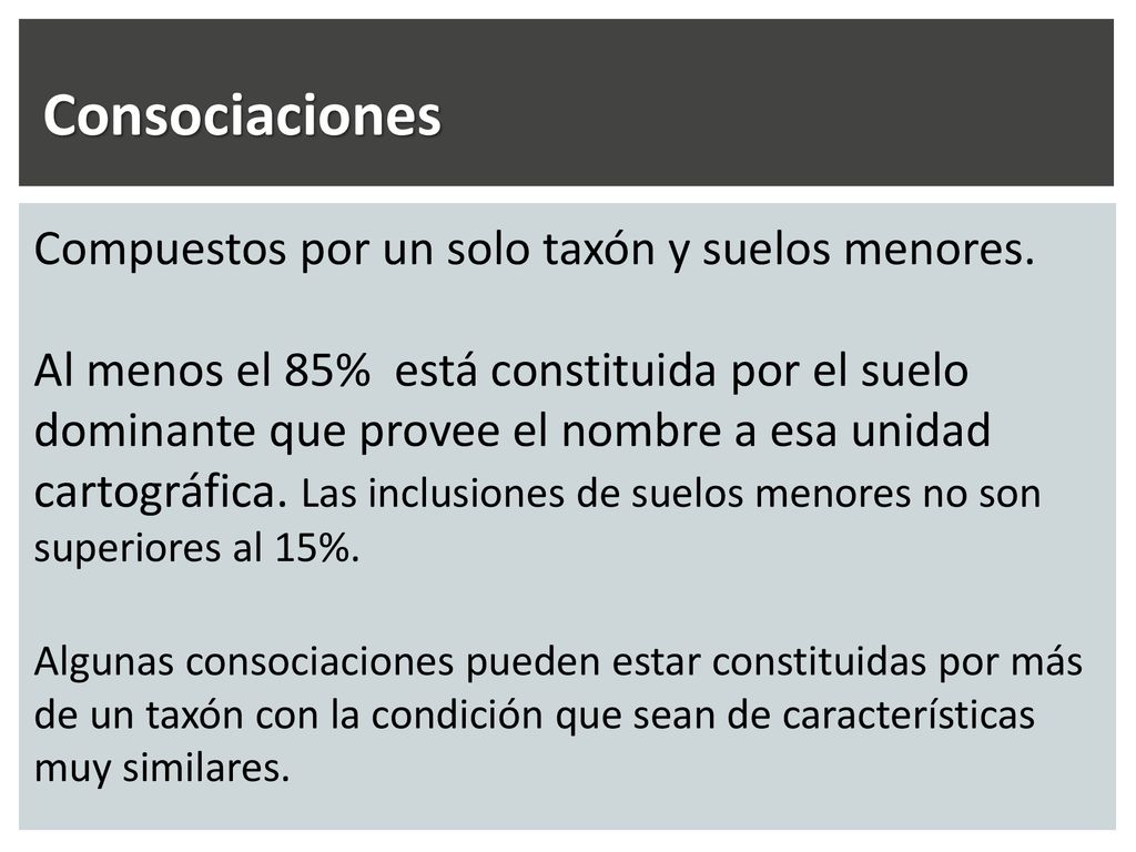 Consociaciones Compuestos por un solo taxón y suelos menores.