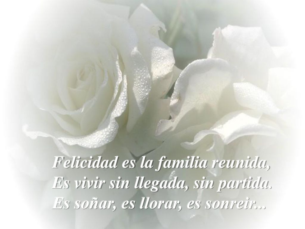 Felicidad es la familia reunida, Es vivir sin llegada, sin partida