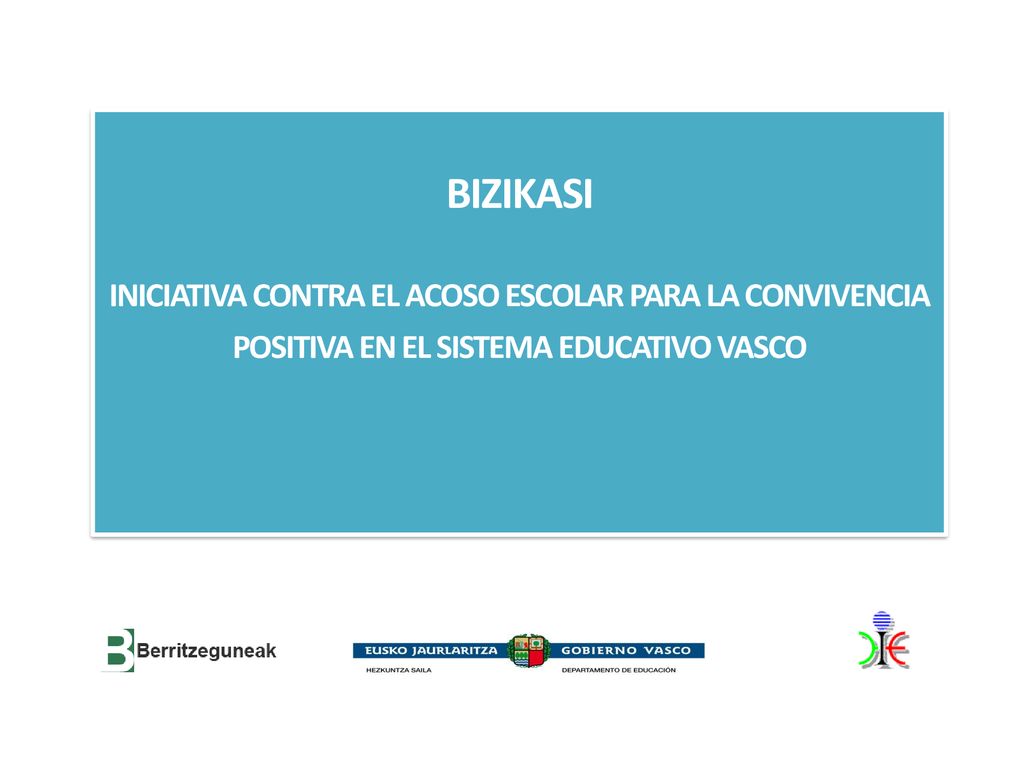 BIZIKASI INICIATIVA CONTRA EL ACOSO ESCOLAR PARA LA CONVIVENCIA POSITIVA EN EL SISTEMA EDUCATIVO VASCO.
