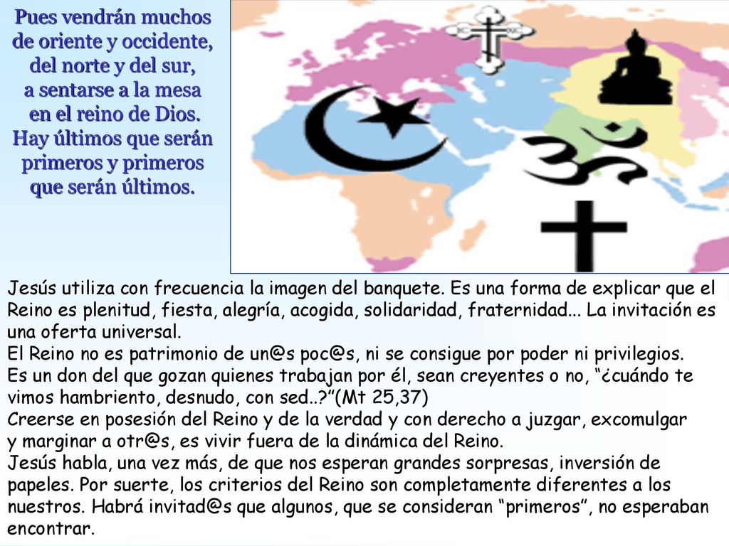 Pues vendrán muchos de oriente y occidente, del norte y del sur, a sentarse a la mesa en el reino de Dios. Hay últimos que serán primeros y primeros que serán últimos.