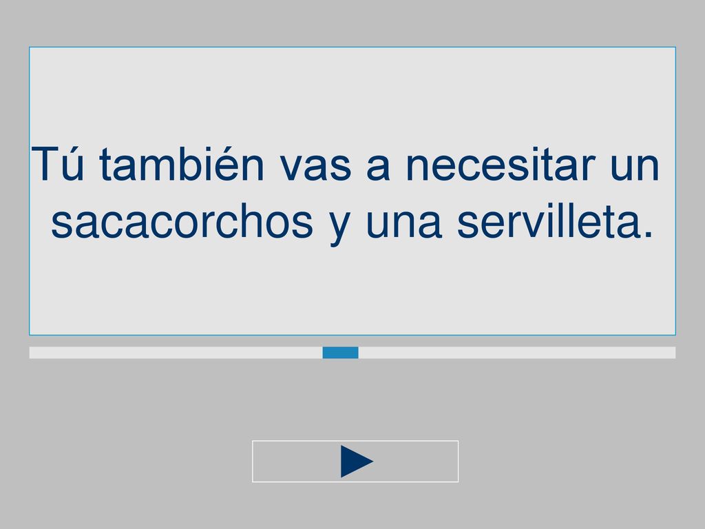 Tú también vas a necesitar un sacacorchos y una servilleta.