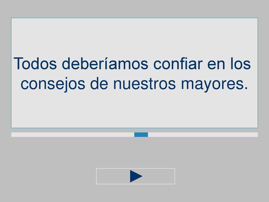 Todos deberíamos confiar en los consejos de nuestros mayores.